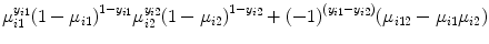 
$${\mu }_{i1}^{{y}_{i1} }{(1 - {\mu }_{i1})}^{1-{y}_{i1} }{\mu }_{i2}^{{y}_{i2} }{(1 - {\mu }_{i2})}^{1-{y}_{i2} } + {(-1)}^{({y}_{i1}-{y}_{i2})}({\mu }_{ i12} - {\mu }_{i1}{\mu }_{i2})$$
