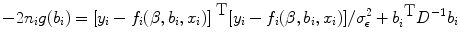 
$$-2{n}_{i}g({b}_{i}) = {[{y}_{i} -{f}_{i}(\beta,{b}_{i},{x}_{i})]}^{\mbox{ T} }[{y}_{i} -{f}_{i}(\beta,{b}_{i},{x}_{i})]/{\sigma }_{\epsilon }^{2} +{ b}_{ i}^{\mbox{ T} }{D}^{-1}{b}_{ i}$$
