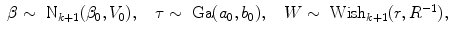 
$$\begin{array}{rcl} \beta\sim {\mbox{ N}}_{k+1}({\beta }_{0},{V }_{0}),\ \ \ \tau\sim \mbox{ Ga}({a}_{0},{b}_{0}),\ \ \ W \sim {\mbox{ Wish}}_{k+1}(r,{R}^{-1}),& & \\ \end{array}$$
