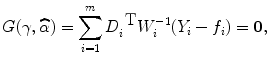 
$$G(\gamma,\widehat{\alpha }) = \sum\limits_{i=1}^{m}{D}_{ i}^{\mbox{ T} }{W}_{i}^{-1}({Y }_{ i} -{f}_{i}) = \mathbf{0},$$
