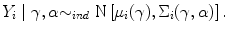 
$${Y }_{i}\mid \gamma,\alpha{\sim }_{ind}\mbox{ N}\left [{\mu }_{i}(\gamma ),{\Sigma }_{i}(\gamma,\alpha )\right ].$$
