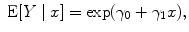 
$$\mbox{ E}[Y \mid x] =\exp ({\gamma }_{0} + {\gamma }_{1}x),$$
