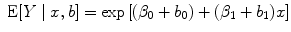 
$$\mbox{ E}[Y \mid x,b] =\exp \left [({\beta }_{0} + {b}_{0}) + ({\beta }_{1} + {b}_{1})x\right ]$$
