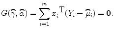 
$$G(\widehat{\gamma },\widehat{\alpha }) = \sum\limits_{i=1}^{m}{x}_{ i}^{\mbox{ T} }({Y }_{i} -\widehat{{\mu }}_{i}) = \mathbf{0}.$$
