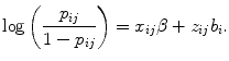 
$$\log \left (\frac{{p}_{ij}} {1 - {p}_{ij}}\right ) ={ x}_{ij}\beta+{ z}_{ij}{b}_{i}.$$
