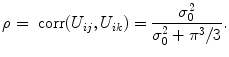 
$$\rho= \mbox{ corr}({U}_{ij},{U}_{ik}) = \frac{{\sigma }_{0}^{2}} {{\sigma }_{0}^{2} + {\pi }^{3}/3}.$$
