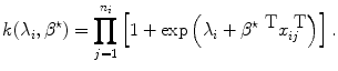 
$$k({\lambda }_{i},{\beta }^{\star }) =\prod\limits_{j=1}^{{n}_{i} }\left [1 +\exp \left ({\lambda }_{i} +{ \beta }^{\star \mbox{ T} }{x}_{ij}^{\mbox{ T} }\right )\right ].$$
