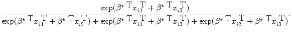 
$$\frac{\exp ({\beta }^{\star \mbox{ T}}{x}_{ i1}^{\mbox{ T}} +{ \beta }^{\star \mbox{ T}}{x}_{ i3}^{\mbox{ T}})} {\exp ({\beta }^{\star \mbox{ T}}{x}_{i1}^{\mbox{ T}} +{ \beta }^{\star \mbox{ T}}{x}_{i2}^{\mbox{ T}}) +\exp ({\beta }^{\star \mbox{ T}}{x}_{i1}^{\mbox{ T}} +{ \beta }^{\star \mbox{ T}}{x}_{i3}^{\mbox{ T}}) +\exp ({\beta }^{\star \mbox{ T}}{x}_{i2}^{\mbox{ T}} +{ \beta }^{\star \mbox{ T}}{x}_{i3}^{\mbox{ T}})}.$$
