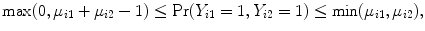 
$$\max (0,{\mu }_{i1} + {\mu }_{i2} - 1) \leq \Pr ({Y }_{i1} = 1,{Y }_{i2} = 1) \leq \min ({\mu }_{i1},{\mu }_{i2}),$$
