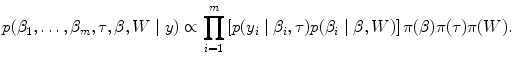 
$$p({\beta }_{1},\ldots,{\beta }_{m},\tau,\beta,W\mid y) \propto \prod\limits_{i=1}^{m}\left [p({y}_{ i}\mid {\beta }_{i},\tau )p({\beta }_{i}\mid \beta,W)\right ]\pi (\beta )\pi (\tau )\pi (W).$$
