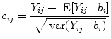 
$${e}_{ij} = \frac{{Y }_{ij} -\mbox{ E}[{Y }_{ij}\mid {b}_{i}]} {\sqrt{\mbox{ var} ({Y }_{ij } \mid { b }_{i } )}}$$
