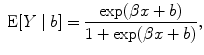 
$$\mbox{ E}[Y \mid b] = \frac{\exp (\beta x + b)} {1 +\exp (\beta x + b)},$$
