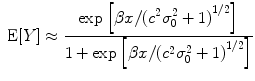 
$$\mbox{ E}[Y ] \approx\frac{\exp \left [\beta x/{({c}^{2}{\sigma }_{0}^{2} + 1)}^{1/2}\right ]} {1 +\exp \left [\beta x/{({c}^{2}{\sigma }_{0}^{2} + 1)}^{1/2}\right ]}$$
