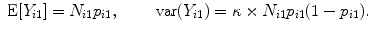 
$$\mbox{ E}[{Y }_{i1}] = {N}_{i1}{p}_{i1},\qquad \mbox{ var}({Y }_{i1}) = \kappa\times{N}_{i1}{p}_{i1}(1 - {p}_{i1}).$$
