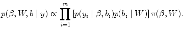 
$$p(\beta,W,b\mid y) \propto \prod\limits_{i=1}^{m}\left [p({y}_{ i}\mid \beta,{b}_{i})p({b}_{i}\mid W)\right ]\pi (\beta,W).$$
