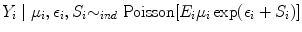 
$${Y }_{i}\mid {\mu }_{i},{\epsilon }_{i},{S}_{i} {\sim }_{ind}\mbox{ Poisson}[{E}_{i}{\mu }_{i}\exp ({\epsilon }_{i} + {S}_{i})]$$
