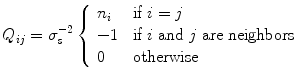 
$${Q}_{ij} = {\sigma }_{s}^{-2}\left \{\begin{array}{ll} {n}_{i} &\mbox{ if }i = j \\ - 1&\mbox{ if $i$ and $j$ are neighbors} \\ 0 &\mbox{ otherwise} \end{array} \right.$$
