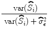 
$$\frac{\mbox{ var}(\widehat{{S}}_{i})} {\mbox{ var}(\widehat{{S}}_{i}) +\widehat{ {\sigma }}_{\epsilon }^{2}}$$
