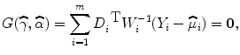 
$$G(\widehat{\gamma },\widehat{\alpha }) = \sum\limits_{i=1}^{m}{D}_{ i}^{\mbox{ T} }{W}_{i}^{-1}({Y }_{ i} -\widehat{{\mu }}_{i}) = \mathbf{0},$$
