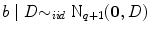 
$$b\mid D {\sim }_{iid}{\mbox{ N}}_{q+1}(\mathbf{0},D)$$
