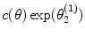 
$$c(\theta )\exp ({\theta }_{2}^{(1)})$$
