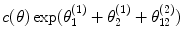 
$$c(\theta )\exp ({\theta }_{1}^{(1)} + {\theta }_{2}^{(1)} + {\theta }_{12}^{(2)})$$
