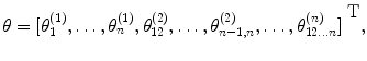 
$$\theta= {[{\theta }_{1}^{(1)},\ldots,{\theta }_{n}^{(1)},{\theta }_{12}^{(2)},\ldots,{\theta }_{n-1,n}^{(2)},\ldots,{\theta }_{12\ldots n}^{(n)}]}^{\mbox{ T}},$$
