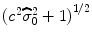 
$${({c}^{2}\widehat{{\sigma }}_{0}^{2} + 1)}^{1/2}$$
