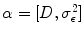 
$$\alpha= [D,{\sigma }_{\epsilon }^{2}]$$
