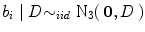 
$${b}_{i}\mid D {\sim }_{iid}{\mbox{ N}}_{3}(\,\mathbf{0},D\,)$$
