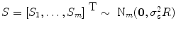 
$$S = {[{S}_{1},\ldots,{S}_{m}]}^{\mbox{ T}} \sim {\mbox{ N}}_{ m}(\mathbf{0},{\sigma }_{s}^{2}R)$$
