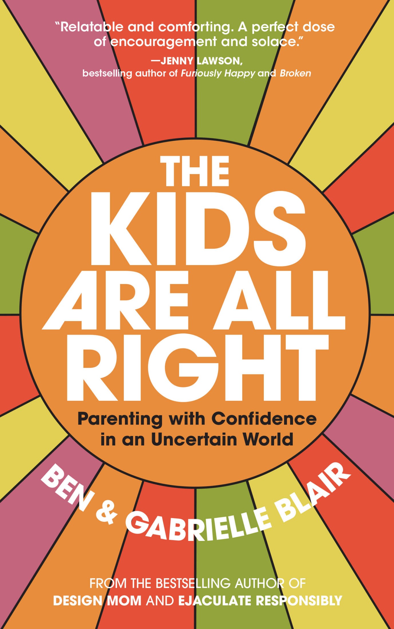 Cover: The Kids are All Right: Parenting with Confidence in an Uncertain World, by Ben and Gabrielle Blair, Published by Workman Publishing, New York