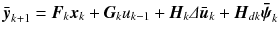 
$$\displaystyle{ \bar{\boldsymbol{y}}_{k+1} =\boldsymbol{ F}_{k}\boldsymbol{x}_{k} +\boldsymbol{ G}_{k}u_{k-1} +\boldsymbol{ H}_{k}\varDelta \bar{\boldsymbol{u}}_{k} +\boldsymbol{ H}_{dk}\boldsymbol{\bar{\psi }}_{k} }$$
