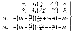 
$$\displaystyle{ \left.\begin{array}{r} \bar{N}_{r} = \bar{A}_{1}\left (\frac{\text{d}\bar{u}_{r0}} {\text{d}\bar{r}} +\nu \frac{\bar{u}_{r0}} {\bar{r}} \right ) -\bar{N}_{\text{T}} \\ \bar{N}_{\theta } = \bar{A}_{1}\left (\nu \frac{\text{d}\bar{u}_{r0}} {\text{d}\bar{r}} + \frac{\bar{u}_{r0}} {\bar{r}} \right ) -\bar{N}_{\text{T}} \\ \bar{M}_{r} = -\left (\bar{D}_{1} -\frac{\bar{B}_{1}^{2}} {\bar{A}_{1}} \right )\left (\frac{\text{d}^{2}\bar{w}} {\text{d}\bar{r}^{2}} +\nu \frac{1} {\bar{r}} \frac{\text{d}\bar{w}} {\text{d}\bar{r}} \right ) -\bar{M}_{\text{T}} \\ \bar{M}_{\theta } = -\left (\bar{D}_{1} -\frac{\bar{B}_{1}^{2}} {\bar{A}_{1}} \right )\left (\nu \frac{\text{d}^{2}\bar{w}} {\text{d}\bar{r}^{2}} + \frac{1} {\bar{r}} \frac{\text{d}\bar{w}} {\text{d}\bar{r}} \right ) -\bar{M}_{\text{T}}\\ \end{array} \right \}, }$$
