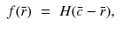 
$$\displaystyle\begin{array}{rcl} f(\bar{r})& =& H(\bar{c} -\bar{ r}),{}\end{array}$$
