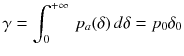 
$$\displaystyle{ \gamma =\int _{ 0}^{+\infty }\,p_{ a}(\delta )\,d\delta = p_{0}\delta _{0} }$$
