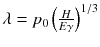 
$$\lambda = p_{0}\left (\frac{H} {E\gamma }\right )^{1/3}$$
