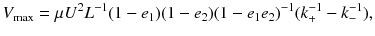 
$$\displaystyle{ V _{\max } =\mu U^{2}L^{-1}(1 - e_{ 1})(1 - e_{2})(1 - e_{1}e_{2})^{-1}(k_{ +}^{-1} - k_{ -}^{-1}), }$$
