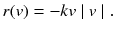 
$$\displaystyle{ r(v) = -kv\mid v\mid. }$$
