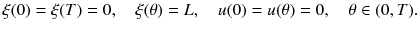 
$$\displaystyle{ \xi (0) =\xi (T) = 0,\quad \xi (\theta ) = L,\quad u(0) = u(\theta ) = 0,\quad \theta \in (0,T). }$$
