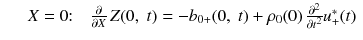 
$$\displaystyle\begin{array}{rcl} & & X = 0\mathrm{:}\quad \frac{\partial } {\partial X}\,Z(0,\;t) = -b_{0+}(0,\;t) + \rho _{0}(0)\, \frac{\partial ^{2}} {\partial t^{2}}u_{+}^{{\ast}}(t){}\end{array}$$
