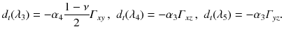 
$$\displaystyle{d_{t}(\lambda _{3}) = -\alpha _{4}\frac{1-\nu } {2} \varGamma _{xy}\,,\,\,d_{t}(\lambda _{4}) = -\alpha _{3}\varGamma _{xz}\,,\,\,d_{t}(\lambda _{5}) = -\alpha _{3}\varGamma _{yz}.}$$
