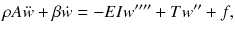 
$$\displaystyle{ \rho A\ddot{w} +\beta \dot{ w} = -EIw'''' + Tw'' + f, }$$
