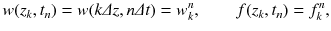 
$$\displaystyle{ w(z_{k},t_{n}) = w(k\varDelta z,n\varDelta t) = w_{k}^{n},\qquad f(z_{ k},t_{n}) = f_{k}^{n}, }$$
