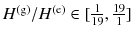 
$$H^{\mathrm{(g)}}/H^{\mathrm{(e)}} \in [ \frac{1} {19}, \frac{19} {1} ]$$
