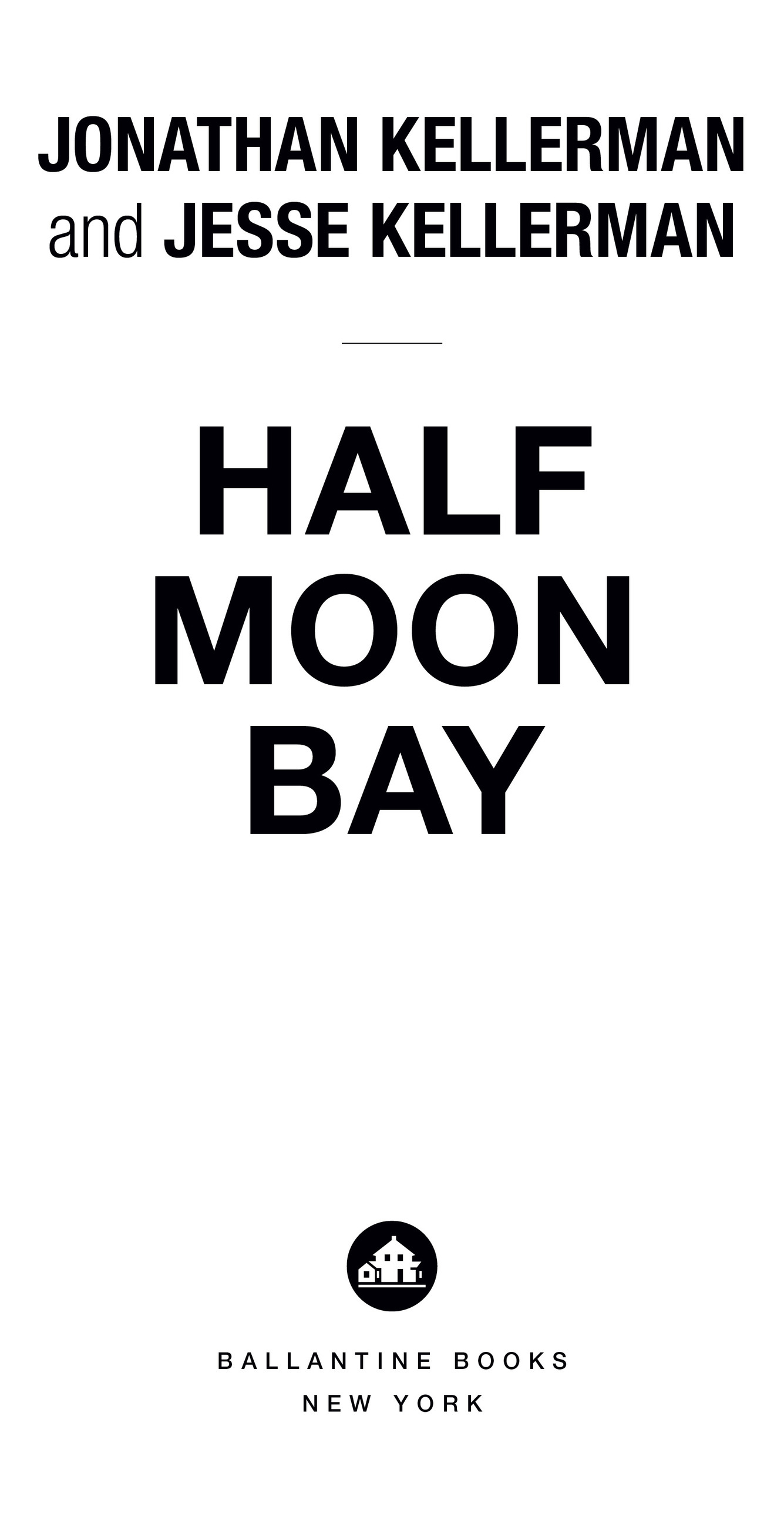 Book Title, Half Moon Bay, Subtitle, A Novel, Author, Jonathan and Jesse Kellerman, Imprint, Ballantine Books