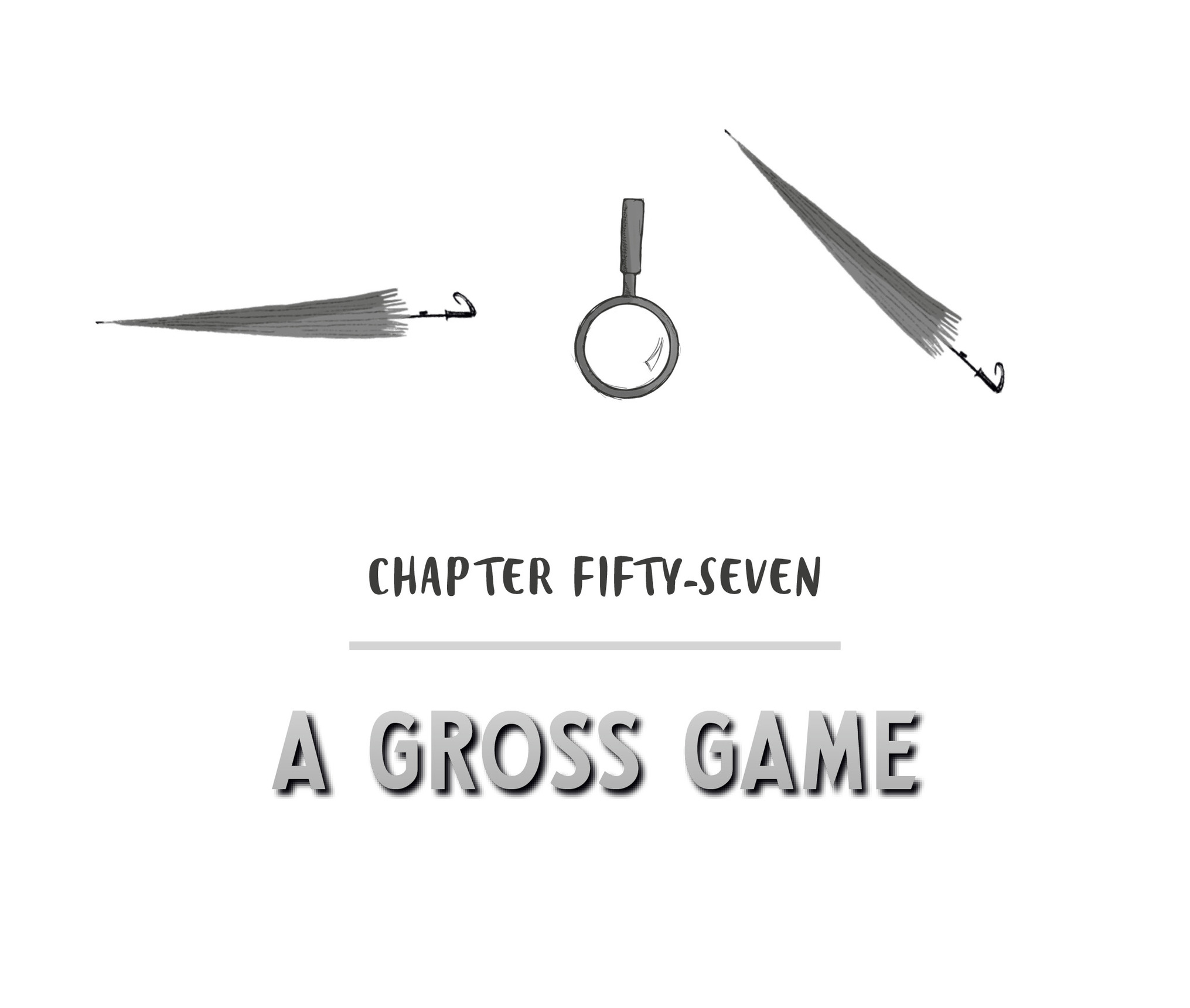 Chapter Fifty-Seven A Gross Game