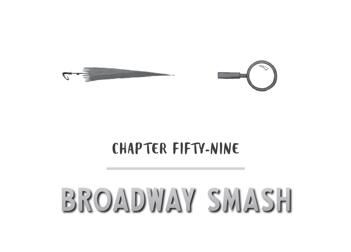 CHAPTER FIFTY-NINE - BROADWAY SMASH