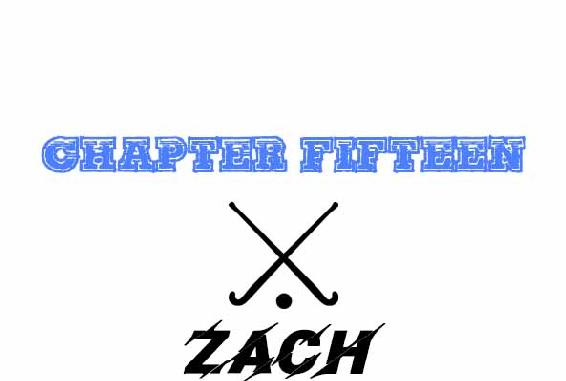 Chapter Fifteen. Zach.