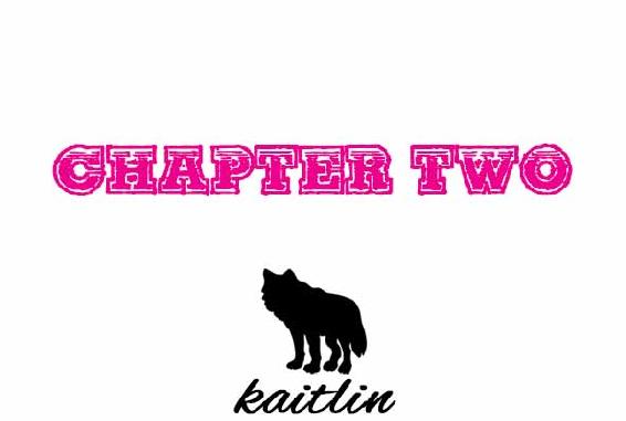 Chapter Two. Kaitlin.